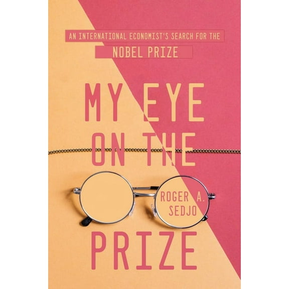 My Eye on the Prize: An International Economist's Search for the Nobel Prize, (Paperback)