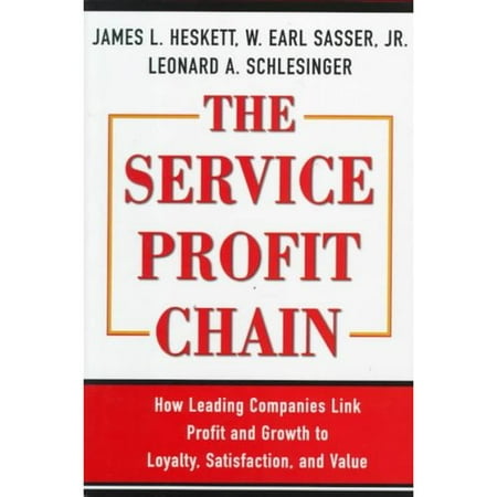 The Service Profit Chain: How Leading Companies Link Profit and Growth to Loyalty, Satisfaction, and Value