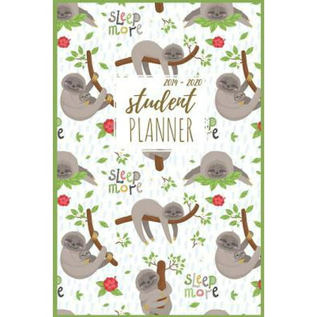 Student Planner 2019-2020 : Pretty Sleep Sloth Student Planner and Organizer for High School, Middle School, College, University Daily, Weekly and Monthly Calendar Agenda Schedule Things to Do's Academic Year August 2019 - July