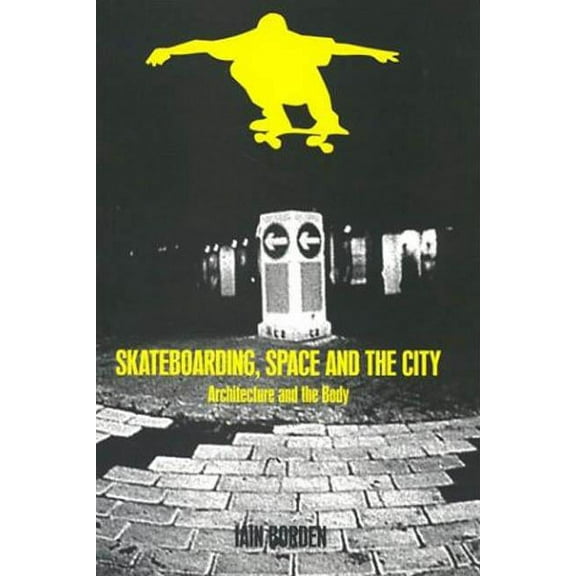Skateboarding, Space and the City: Architecture and the Body, (Paperback)