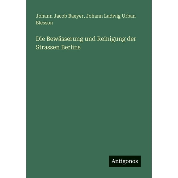 Die BewÃ¤sserung und Reinigung der Strassen Berlins, (Paperback)