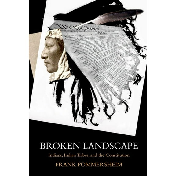 Broken Landscape: Indians, Indian Tribes, and the Constitution, (Paperback)