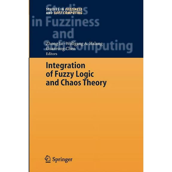Studies in Fuzziness and Soft Computing Integration of Fuzzy Logic and Chaos Theory, Book 187, (Paperback)