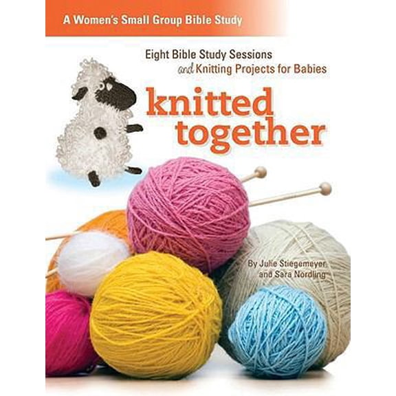 Pre-Owned Knitted Together: Eight Bible Study Sessions and Knitting Pattersn for Baby Gifts (Paperback) 0758627734 9780758627735