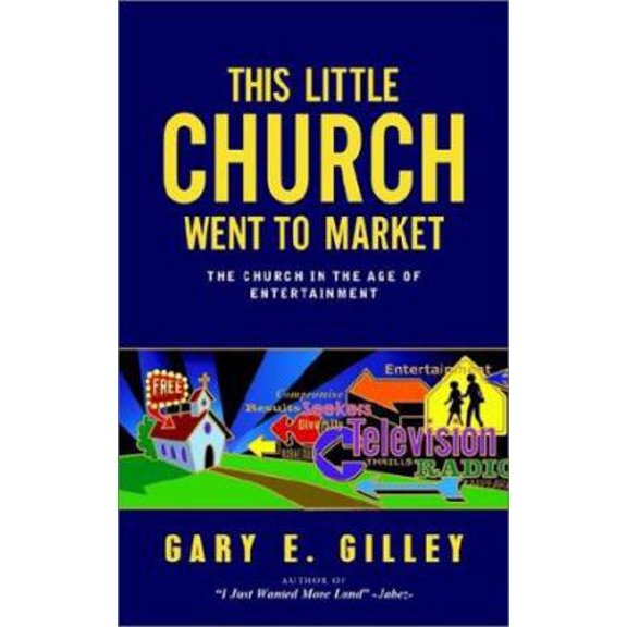 Pre-Owned This Little Church Went to Market: The Church in the Age of Modern Entertainment (Paperback) by Gary E Gilley
