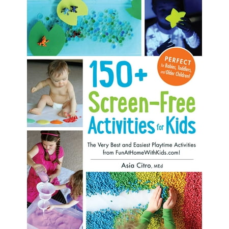 150+ Screen-Free Activities for Kids : The Very Best and Easiest Playtime Activities from