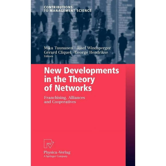 Contributions to Management Science New Developments in the Theory of Networks: Franchising, Alliances and Cooperatives, (Hardcover)