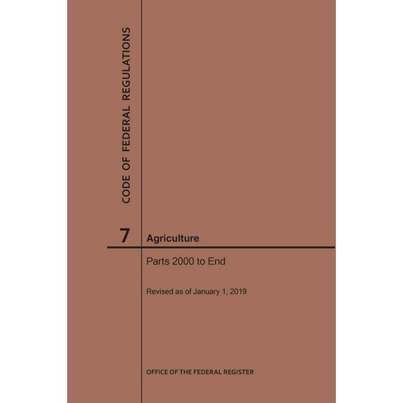 Code of Federal Regulations: Code of Federal Regulations Title 7, Agriculture, Parts 2000-End, 2019 (Paperback)