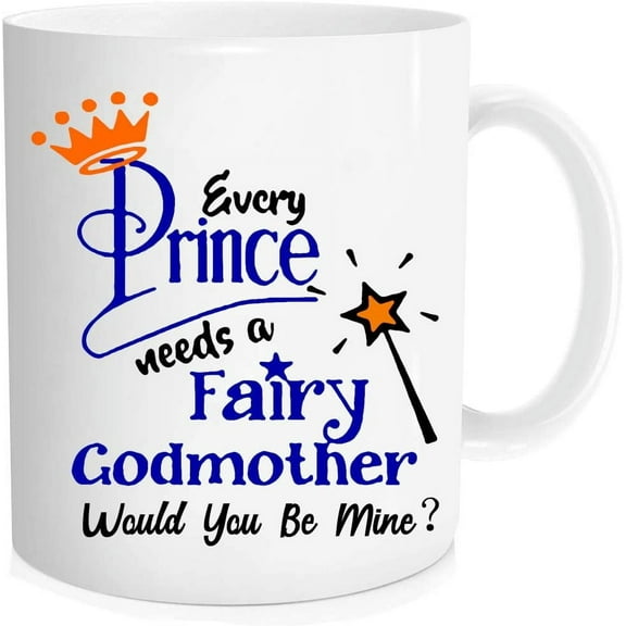 Every Prince Needs A Fairy Godmother Would You Be Mine Mug Fairy Godmother mug, Godmother Proposal Mug, For Godmother Cup - 11 oz Novelty Mug
