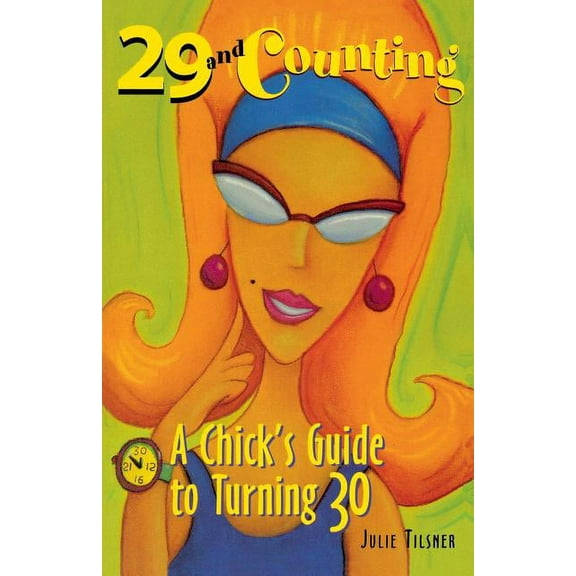 29 and Counting: A Chick's Guide to Turning 30 a Chick's Guide to Turning 30 (Paperback)
