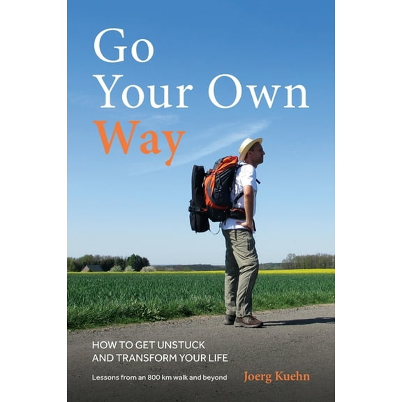 Go Your Own Way - How to Get Unstuck and Transform Your Life, (Paperback)