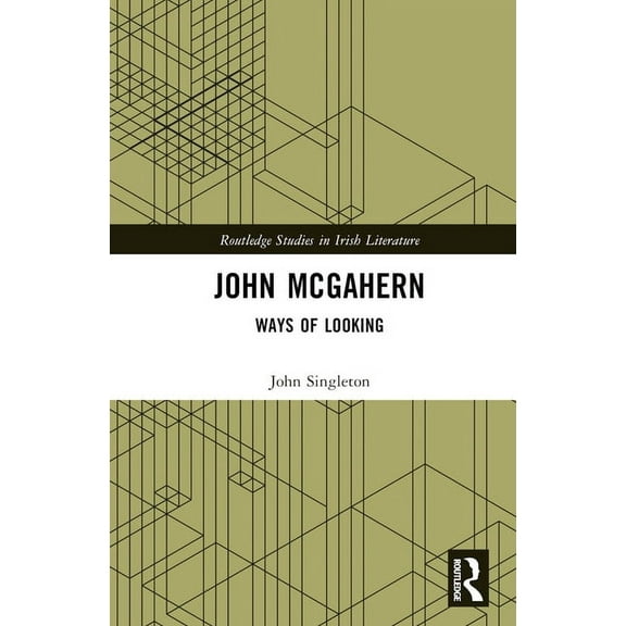 Routledge Studies in Irish Literature John McGahern: Ways of Looking, (Hardcover)