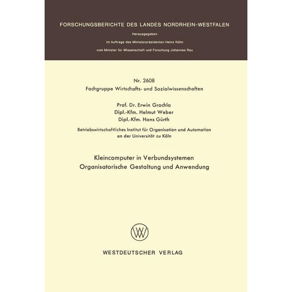 Forschungsberichte Des Landes Nordrhein- Kleincomputer in Verbundsystemen: Organisatorische Gestaltung Und Anwendung, Book 2608, (Paperback)