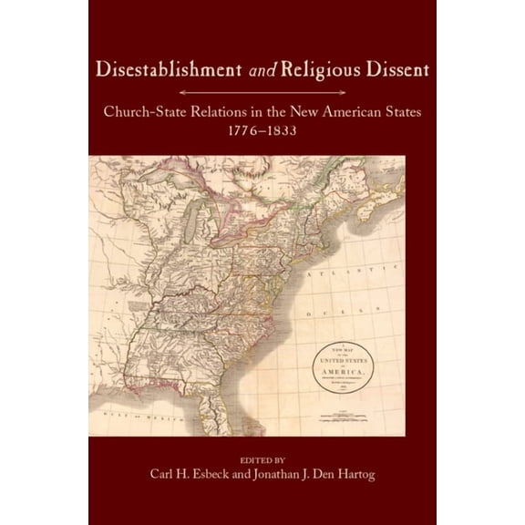 Studies in Constitutional Democracy Disestablishment and Religious Dissent: Church-State Relations in the New American States, 1776-1833, (Paperback)