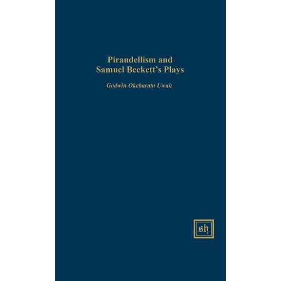 Scripta Humanistica Pirandellism and Samuel Beckett's Plays, (Hardcover)