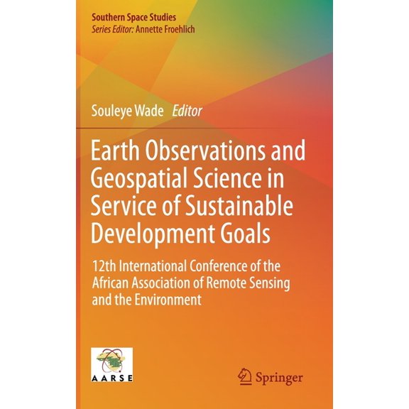 Southern Space Studies Earth Observations and Geospatial Science in Service of Sustainable Development Goals: 12th International Conference of , (Hardcover)