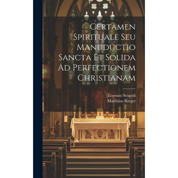 Certamen Spirituale Seu Manuductio Sancta Et Solida Ad Perfectionem Christianam (Hardcover)