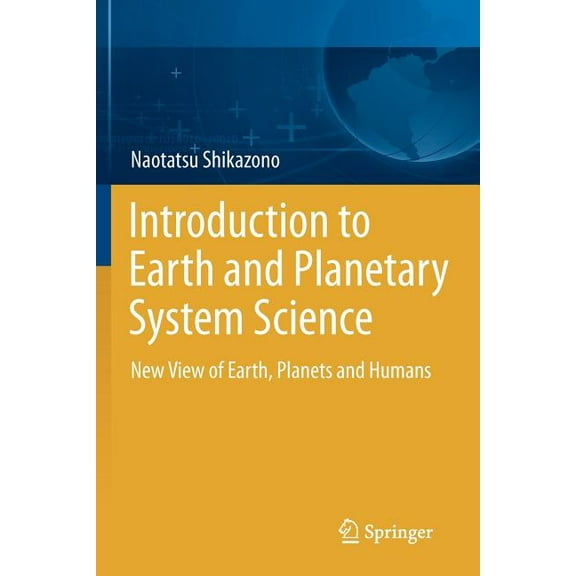 Introduction to Earth and Planetary System Science: New View of Earth, Planets and Humans, (Paperback)
