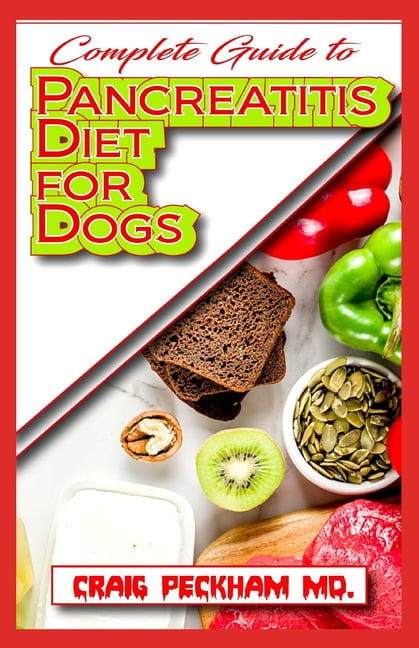 Complete Guide To Pancreatitis Diet for Dogs : A Comprehensive list of