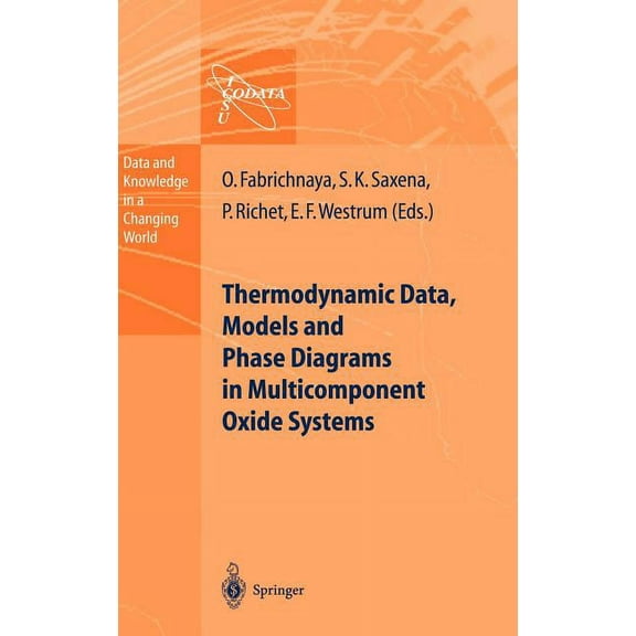 Data and Knowledge in a Changing World Thermodynamic Data, Models, and Phase Diagrams in Multicomponent Oxide Systems: An Assessment for Materials and Planetar, (Hardcover)