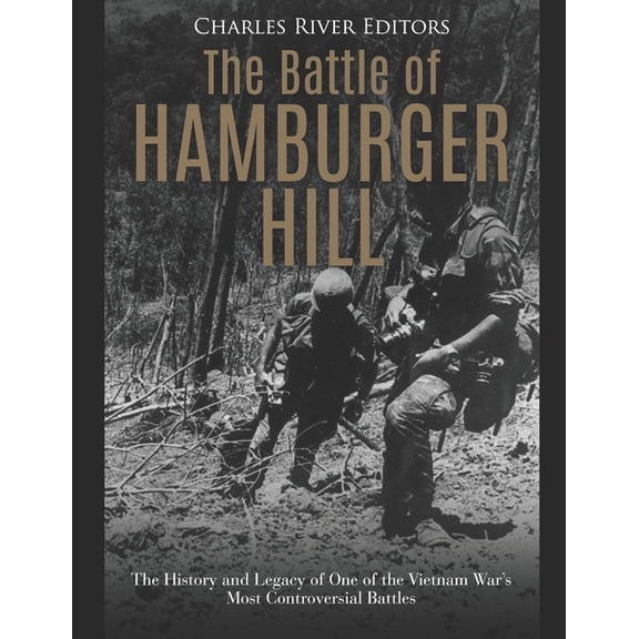 The Battle of Hamburger Hill: The History and Legacy of One of the Vietnam War's Most Controversial Battles, (Paperback)