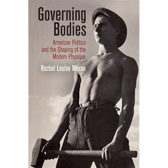 Pre-Owned Governing Bodies: American Politics and the Shaping of the Modern Physique (Politics and Culture in Modern America) Paperback