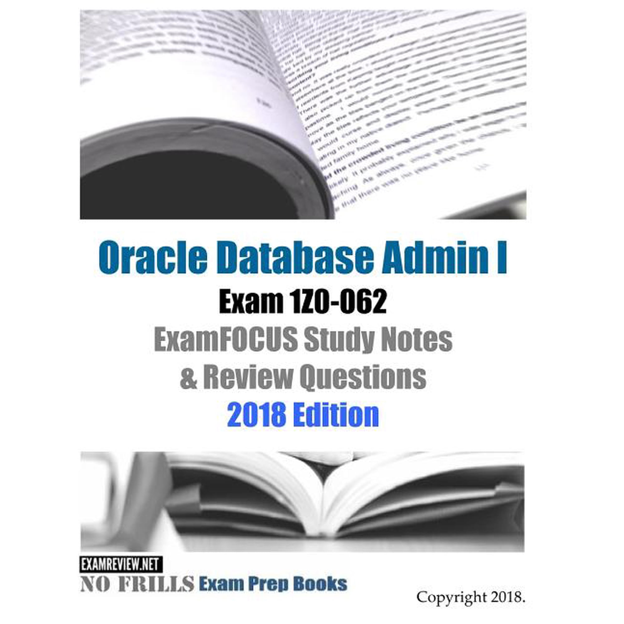 Oracle Database Admin I Exam 1Z0-062 ExamFOCUS Study Notes & Review Questions 2018 Edition (Paperback)