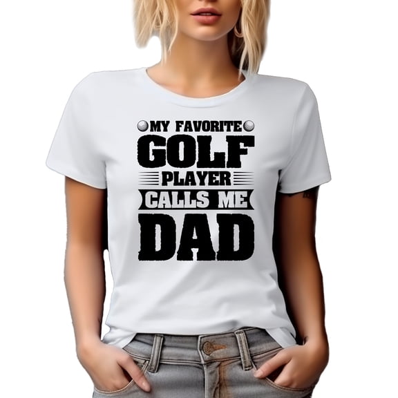 My Favorite Golf Player Calls Me Dad, Golfer's Father, White T-Shirt, Small