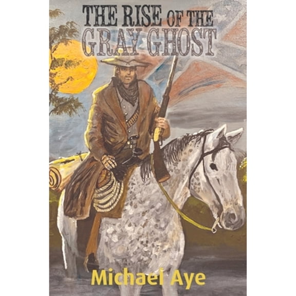 The Rise of the Gray Ghost (Paperback) by Michael Aye