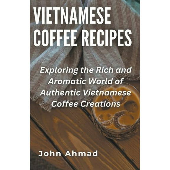 Vietnamese Coffee Recipes, (Paperback)