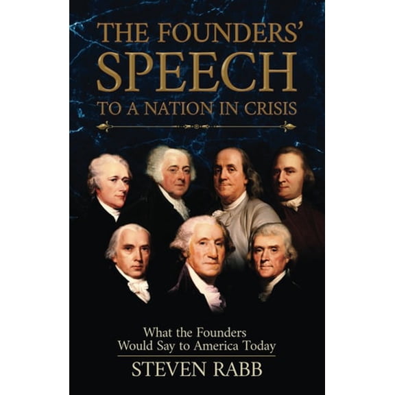 Pre-Owned The Founders' Speech to a Nation in Crisis: What the Founders Would Say to America Today (Paperback) by Steven Rabb