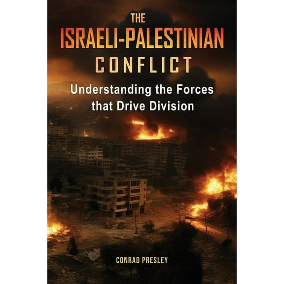 The Israeli-Palestinian Conflict: Understanding the Forces that Drive Division, (Paperback)