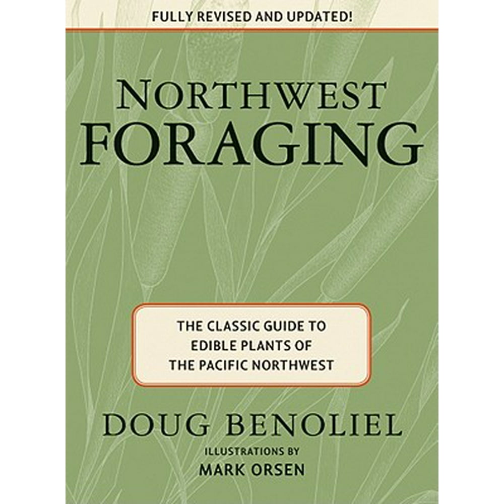 Northwest Foraging The Classic Guide to Edible Plants of