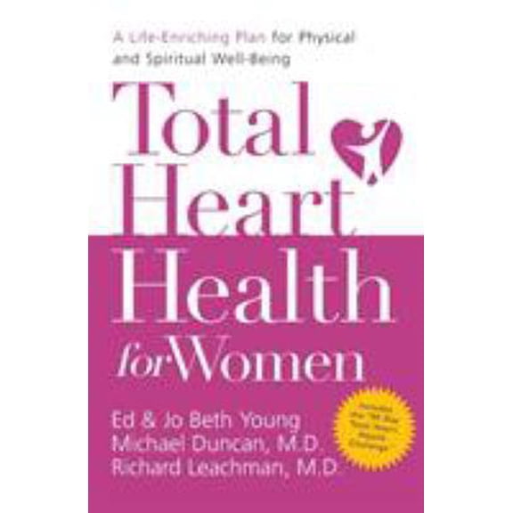 Pre-Owned Total Heart Health for Women: A Life-Enriching Plan for Physical and Spiritual Well-Being (Paperback) 0849918502 9780849918506
