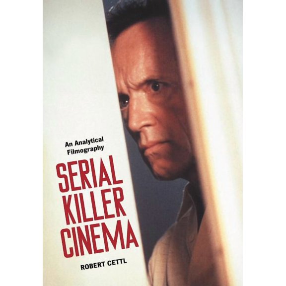Serial Killer Cinema: An Analytical Filmography with an Introduction, (Paperback)