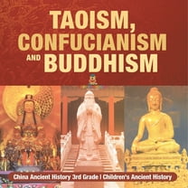 Taoism, Confucianism and Buddhism - China Ancient History 3rd Grade Children's Ancient History, (Paperback)