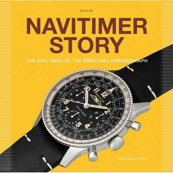Watch Stories Collection Navitimer Story: The Epic Saga of the Breitling Chronograph, Book 2, (Hardcover)