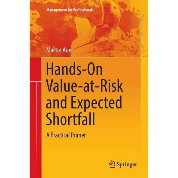Management for Professionals Hands-On Value-At-Risk and Expected Shortfall: A Practical Primer, (Paperback)