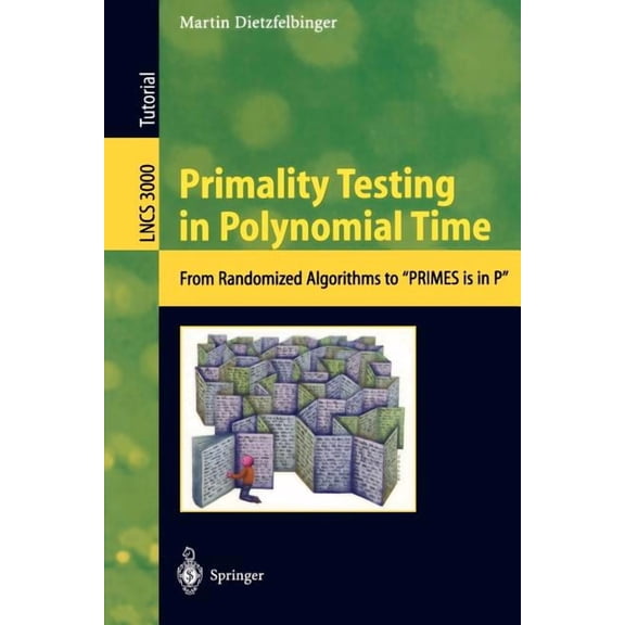 Lecture Notes in Computer Science Primality Testing in Polynomial Time: From Randomized Algorithms to Primes Is in P, Book 3000, (Paperback)
