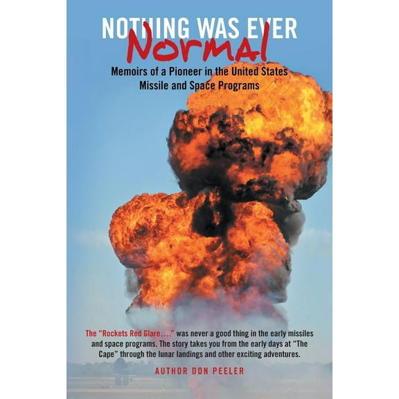 Nothing Was Ever Normal : Memoirs of a Pioneer in the United States Missile and Space Programs (Paperback)