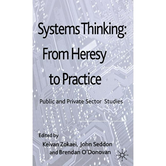 Systems Thinking: From Heresy to Practice: Public and Private Sector Studies, (Hardcover)