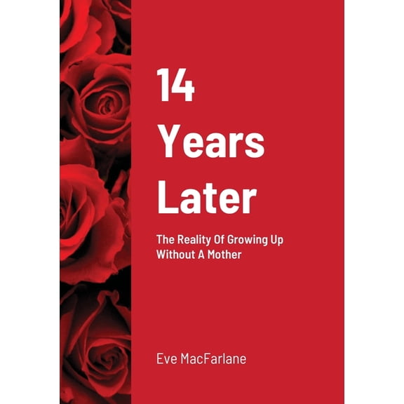 14 Years Later: The Reality Of Growing Up Without A Mother (Paperback)