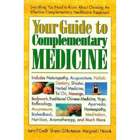 Pre-Owned Your Guide to Complementary Medicine: Everything You Need to Know about Choosing and Effective (Paperback) by Larry Credit, Sharon G Hartunian, Margaret C Nowak