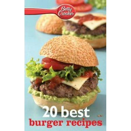 Betty Crocker 20 Best Burger Recipes - eBook (Best Veggie Burger Recipe)