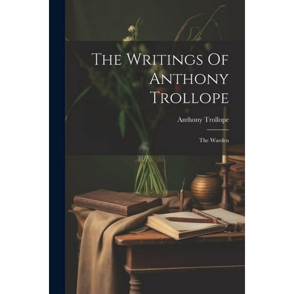 The Writings Of Anthony Trollope : The Warden (Paperback)