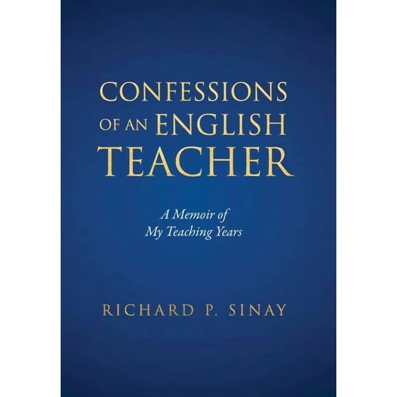 Confessions of An English Teacher: A Memoir of My Teaching Years, (Hardcover)
