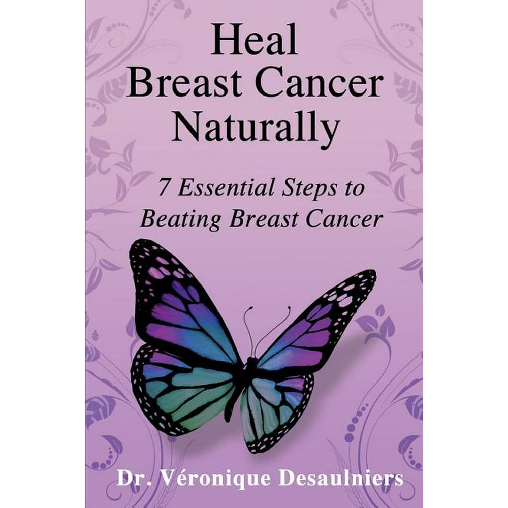 Heal Breast Cancer Naturally 7 Essential Steps to Beating Breast