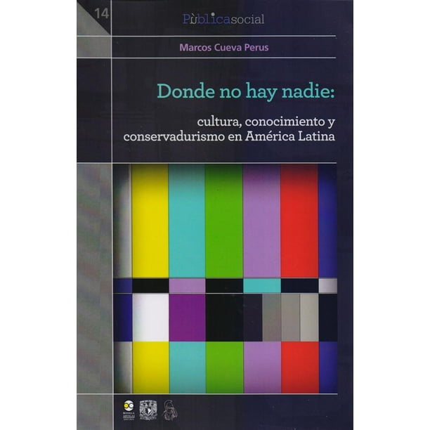 Donde no hay nadie cultura conocimiento y conservadurismo en América Latina Bonilla Artigas Editores 9786078450268