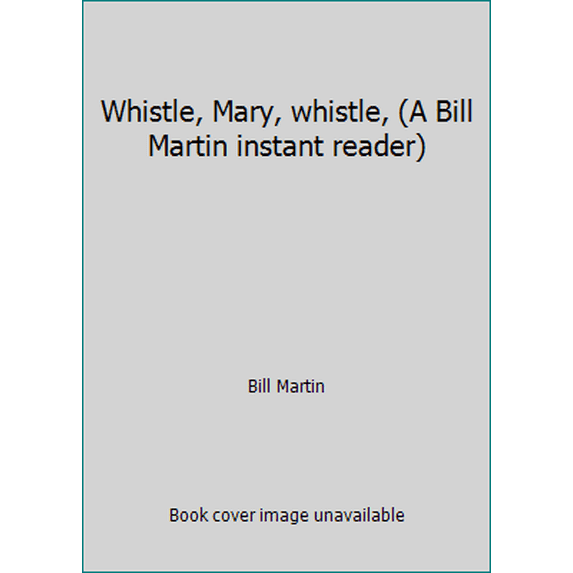 Pre-Owned Whistle, Mary, whistle, (A Bill Martin instant reader) (Hardcover) 0030845939 9780030845932