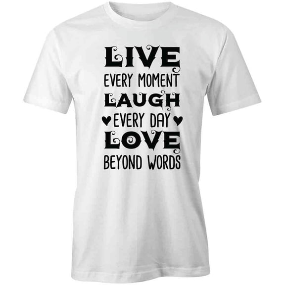 Live Every Moment Laugh Every T-Shirt | Inspirational White Tee Gift
